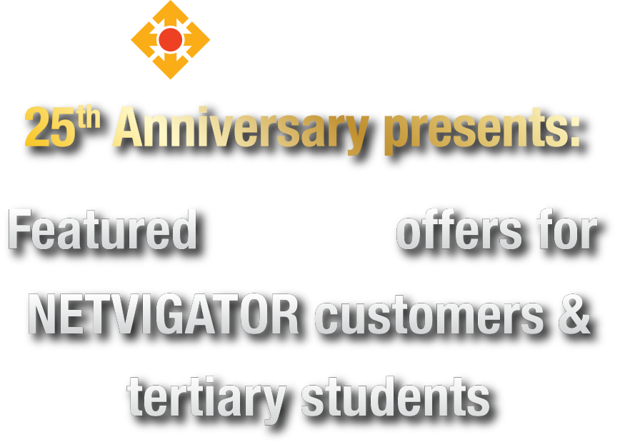 NETVIGATOR 25th Anniversary presents: Featured AME offers for NETVIGATOR customers & tertiary students