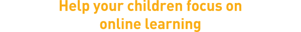 Help your children focus ononline learning